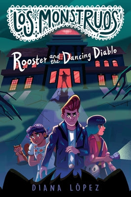 Los Monstruos: Rooster and the Dancing Diablo by López, Diana