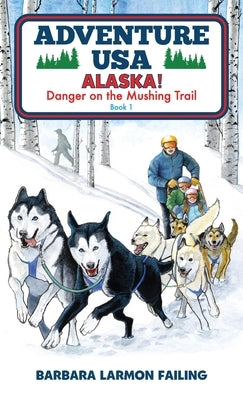 Adventure USA - ALASKA! Danger on the Mushing Trail by Failing, Barbara Larmon