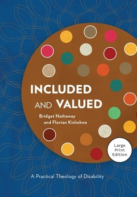 Included and Valued - Large Print Edition: A Practical Theology of Disability by Hathaway, Bridget