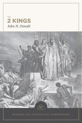 2 Kings: Evangelical Exegetical Commentary by Oswalt, John N.