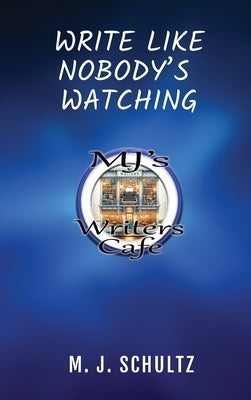 Write Like Nobody's Watching by Schultz, M. J.