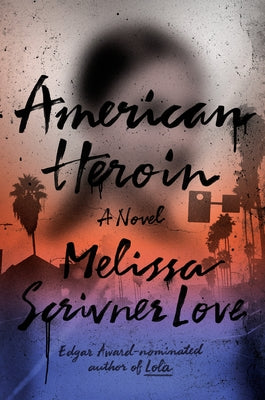 American Heroin by Love, Melissa Scrivner