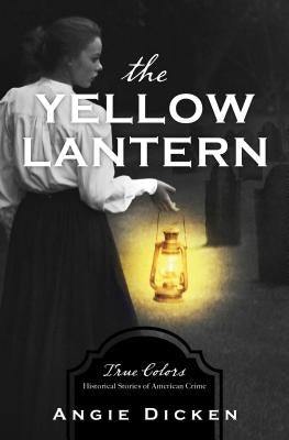 The Yellow Lantern by Dicken, Angie