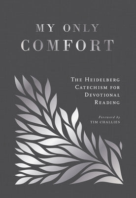 My Only Comfort: The Heidelberg Catechism for Devotional Reading by Martin, Amanda