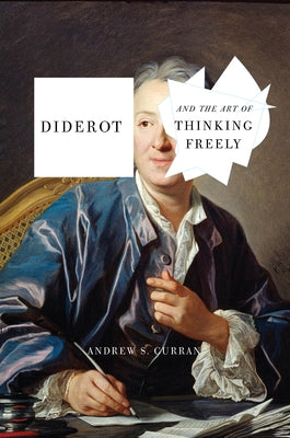 Diderot and the Art of Thinking Freely by Curran, Andrew S.