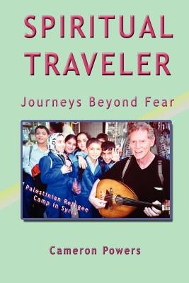 Spiritual Traveler: Journeys Beyond Fear by Powers, Cameron
