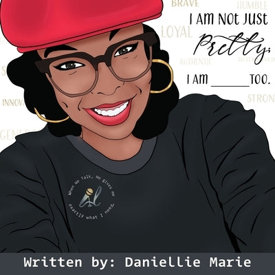 I Am Not Just Pretty; I Am ______ Too. by Marie, Daniellie