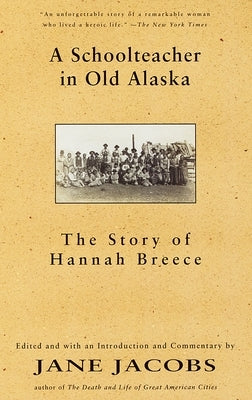 A Schoolteacher in Old Alaska: The Story of Hannah Breece by Breece, Hannah