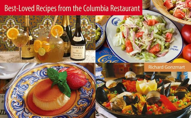 Best-Loved Recipes from the Columbia Restaurant by Gonzmart, Richard