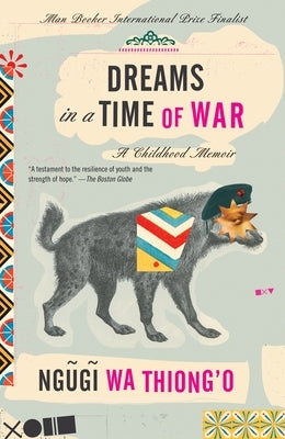Dreams in a Time of War: A Childhood Memoir by Wa Thiong'o, Ngugi