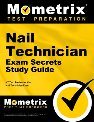 Nail Technician Exam Secrets Study Guide: NT Test Review for the Nail Technician Exam by Mometrix Nail Technician Certification T
