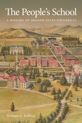 The People's School: A History of Oregon State University by Robbins, William