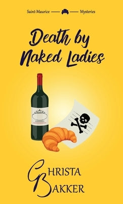 Death by Naked Ladies: A clean cozy mystery with a bit of ooh-la-la by Bakker, Christa