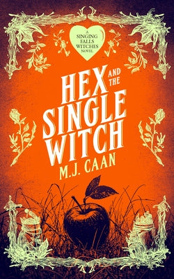 Hex and the Single Witch: Singing Falls Witches Book Six by Caan, M. J.