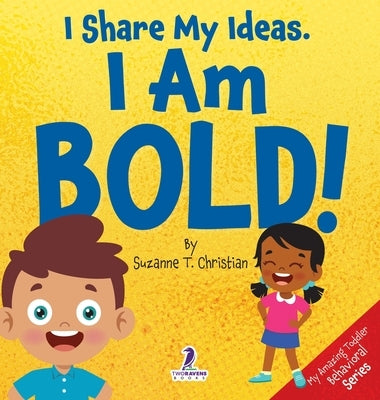 I Share My Ideas. I Am Bold!: An Affirmation-Themed Toddler Book About Being Bold (Ages 2-4) by Christian, Suzanne T.
