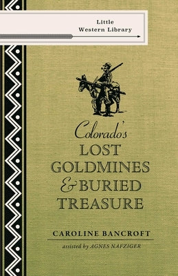 Colorado's Lost Gold Mines & Buried Treasure by Bancroft, Caroline