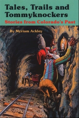 Tales, Trails and Tommyknockers by Ackley, Myriam
