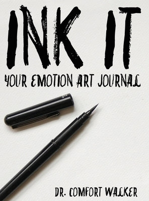 Ink It: Your Emotion Art Journal by Walker, Comfort