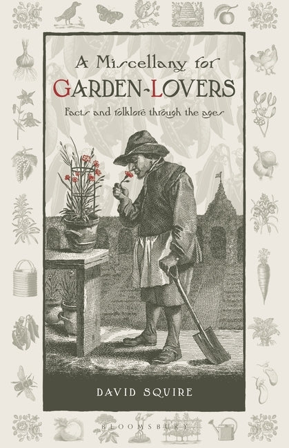 A Miscellany for Garden-Lovers: Facts and Folklore Through the Ages by Squire, David