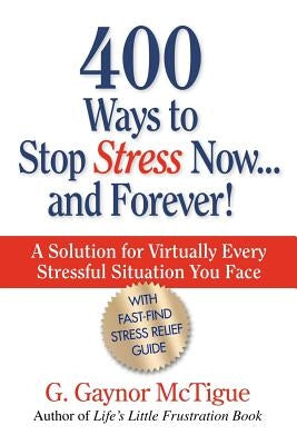 400 Ways to Stop Stress Now...and Forever! by McTigue, G. Gaynor