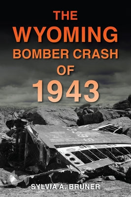 The Wyoming Bomber Crash of 1943 by Bruner, Sylvia A.