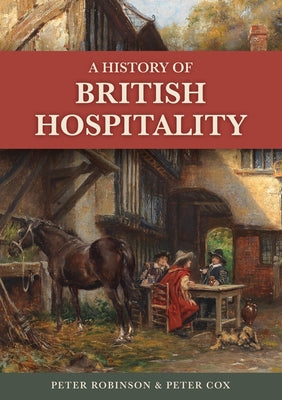 A History of British Hospitality by Robinson, Peter