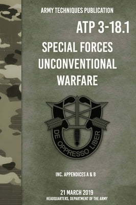 ATP 3-18.1 Special Forces Unconventional Warfare by Department of the Army, Headquarters