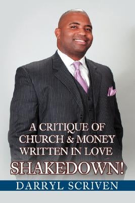 Shakedown!: A Critique Of Church & Money Written in Love by Scriven, Darryl