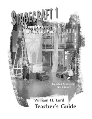 Stagecraft 1--Teacher's Guide: A Complete Guide to Backstage Work by Lord, William H.