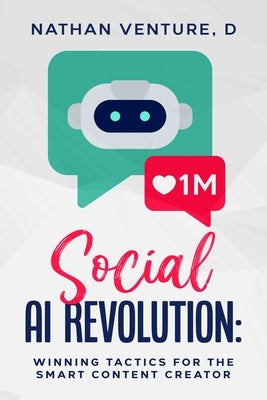 Social AI Revolution: Winning Tactics for the Smart Content Creator by Venture, D. Nathan