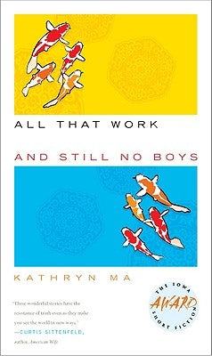 All That Work and Still No Boys by Ma, Kathryn