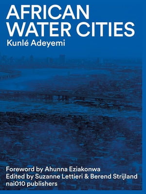 African Water Cities by Adeyemi, Kunle
