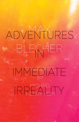 Adventures in Immediate Irreality by Blecher, Max