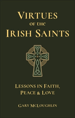 Virtues of the Irish Saints: A Journey of Faith, Peace and Love by McLoughlin, Gary