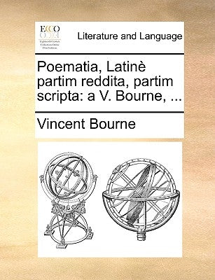 Poematia, Latinè partim reddita, partim scripta: a V. Bourne, ... by Bourne, Vincent