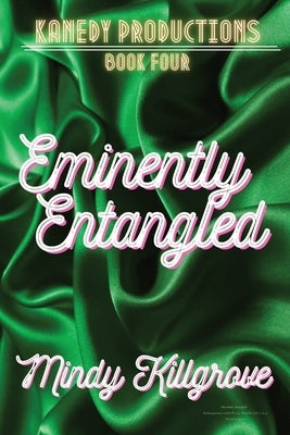Eminently Entangled: The Entrepreneur and the Woman Who Won His Heart by Killgrove, Mindy