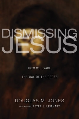 Dismissing Jesus by Jones, Douglas M.