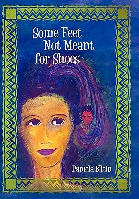 Some Feet Not Meant for Shoes by Klein, Pamela