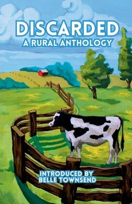 Discarded: A Rural Anthology by Townsend, Belle