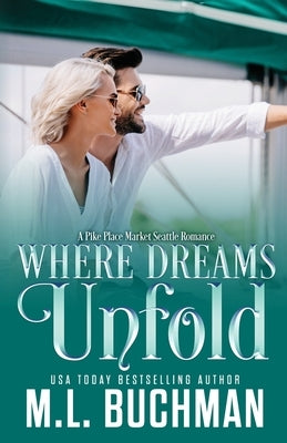 Where Dreams Unfold: a Pike Place Market Seattle romance by Buchman, M.