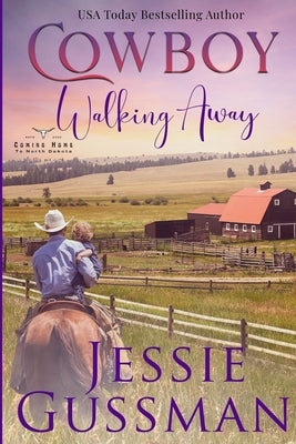 Cowboy Walking Away: Coming Home to North Dakota Book One by Gussman, Jessie