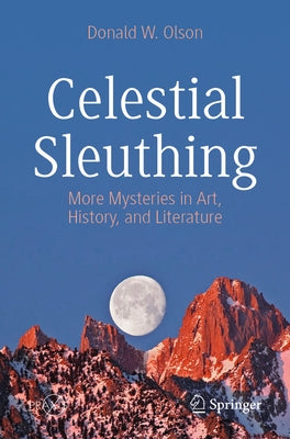Celestial Sleuthing: More Mysteries in Art, History, and Literature by Olson, Donald W.