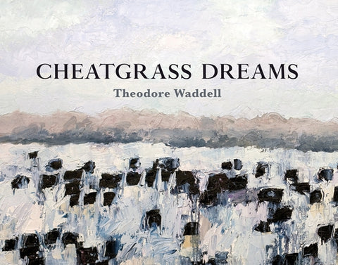 Cheatgrass Dreams by Waddell, Theodore