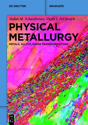 Physical Metallurgy: Metals, Alloys, Phase Transformations by Schastlivtsev, Vadim M.