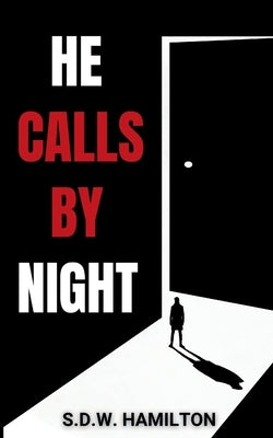 He Calls By Night: Some Stories Stay Buried. Others Wait In The Dark by Hamilton, S. D. W.