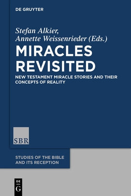 Miracles Revisited: New Testament Miracle Stories and Their Concepts of Reality by Alkier, Stefan