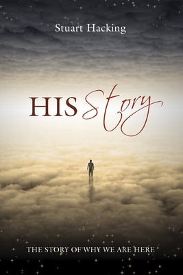 His Story: The Story of Why We Are Here by Hacking, Stuart