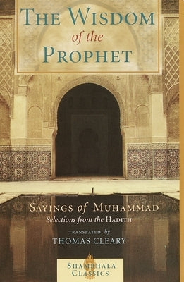 The Wisdom of the Prophet: The Sayings of Muhammad by Cleary, Thomas
