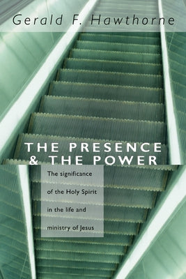 The Presence and The Power by Hawthorne, Gerald F.