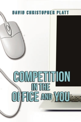Competition In the Office and You by Platt, David Christopher